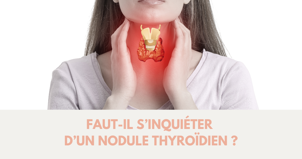 Comment réagir face à un nodule thyroïdien ?