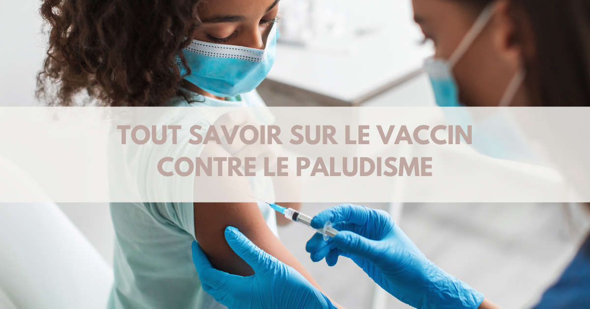 Vaccin contre le paludisme : ce qu’il faut savoir