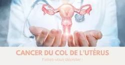 Cancer du col de l’utérus, le dépistage la meilleure défense