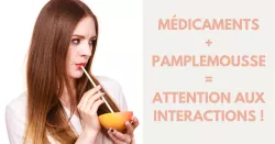 Pamplemousse et médicaments : quels sont les risques ?
