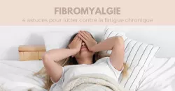 Fibromyalgie mieux vivre au quotidien malgré la fatigue