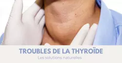 Troubles de la thyroïde, les solutions naturelles