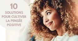 Comment avoir une pensée plus positive ?