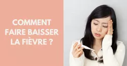 Comment agir en cas de fièvre ? Quand s’inquiéter ?