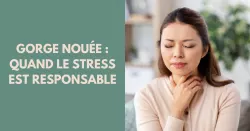 Pourquoi notre gorge se noue ?
