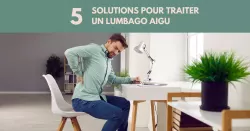Lumbago aigu, 5 conseils pour le soulager rapidement