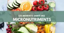 Les micronutriments : petits mais puissants pour la santé