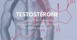Baisse de testostérone chez les hommes, ce qu’il faut savoir