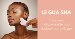 Le Gua Sha, un accessoire beauté aux multiples bienfaits !