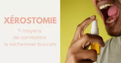 Comment agir en cas de bouche sèche ?