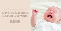 Bébé : à chaque pleurs ses besoins et solutions