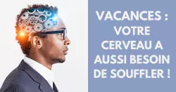 Déconnexion estivale : offrez à votre cerveau un vrai break !