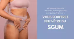 SGUM : Reconnaître les symptômes pour lutter contre la sécheresse vulvovaginale