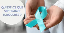 Septembre Turquoise : un mois pour sensibiliser aux cancers gynécologiques