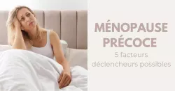 Ménopause précoce : une insuffisance ovarienne prématurée
