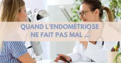 Comment et pourquoi diagnostiquer une endométriose asymptomatique ?