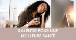 Ralentir pour vivre et réaccorder son corps au tempo du vivant