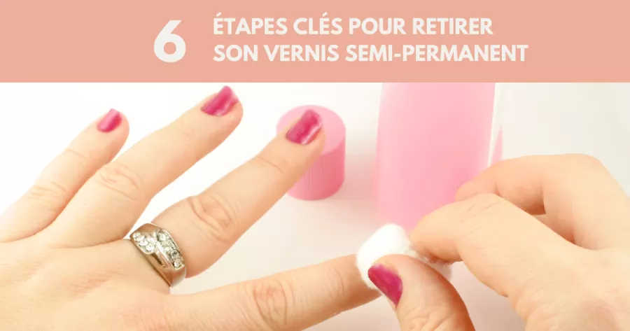 Retirer son vernis semi-permanent sans fragiliser ses ongles c’est possible !