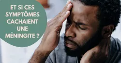 Méningite : les premiers symptômes pour la reconnaître au plus vite